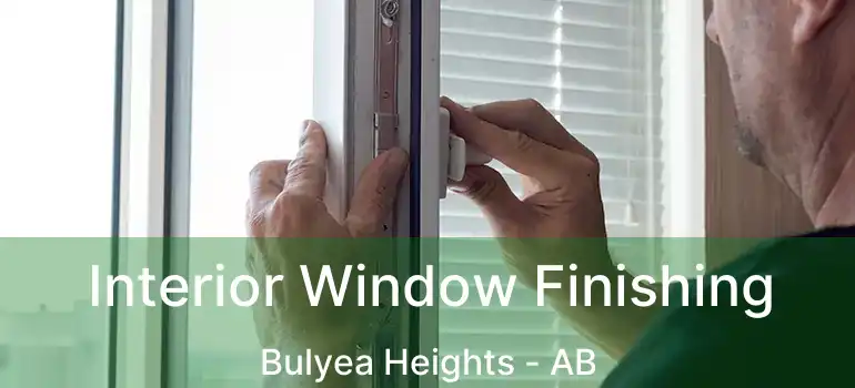  Interior Window Finishing Bulyea Heights - AB