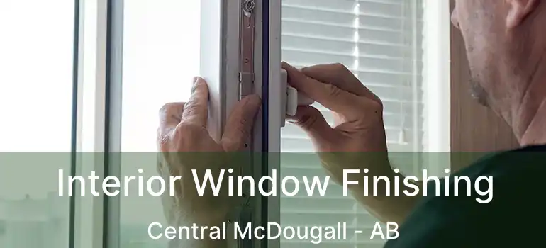  Interior Window Finishing Central McDougall - AB