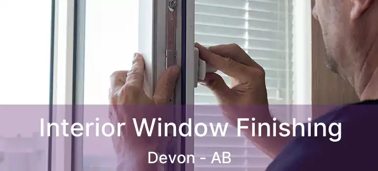  Interior Window Finishing Devon - AB