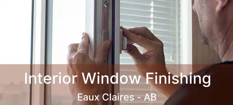  Interior Window Finishing Eaux Claires - AB