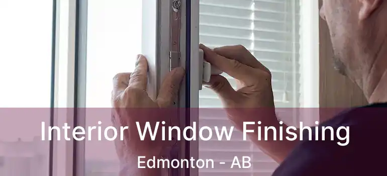  Interior Window Finishing Edmonton - AB