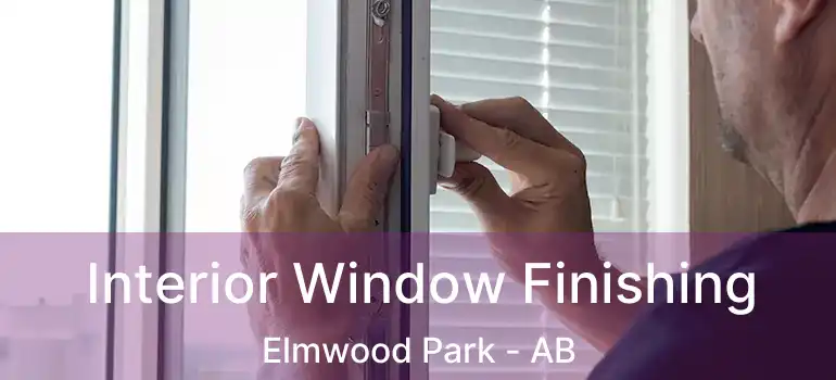  Interior Window Finishing Elmwood Park - AB