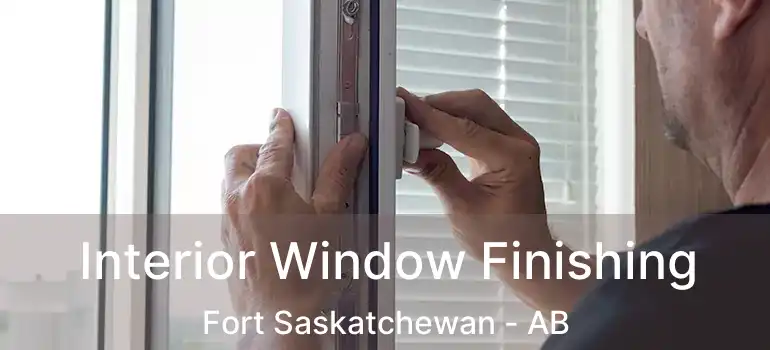  Interior Window Finishing Fort Saskatchewan - AB