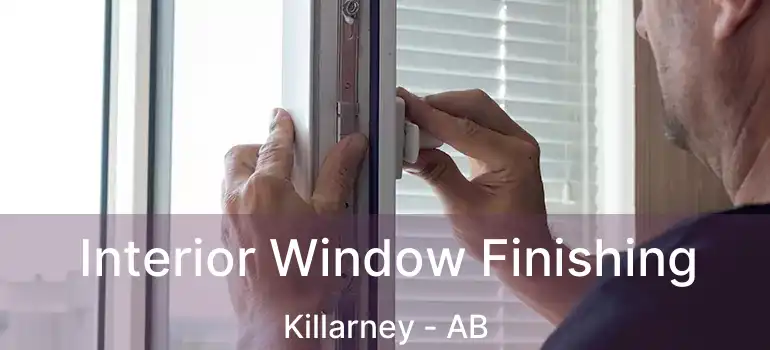  Interior Window Finishing Killarney - AB