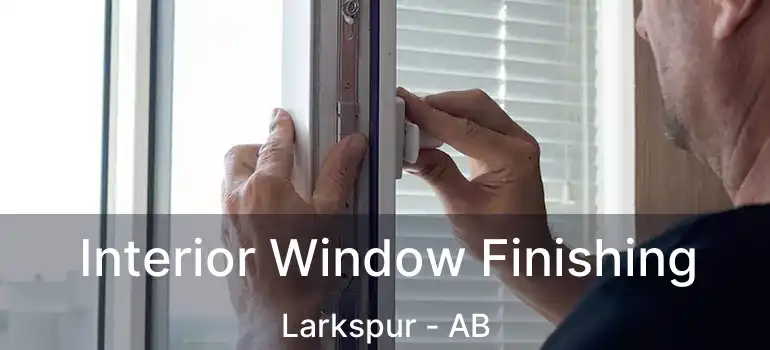  Interior Window Finishing Larkspur - AB