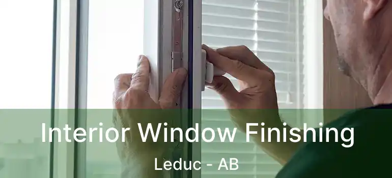 Interior Window Finishing Leduc - AB
