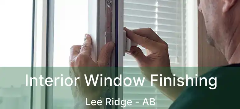  Interior Window Finishing Lee Ridge - AB