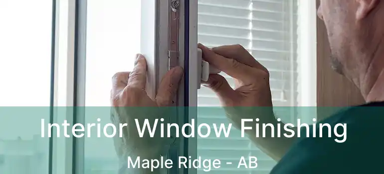 Interior Window Finishing Maple Ridge - AB