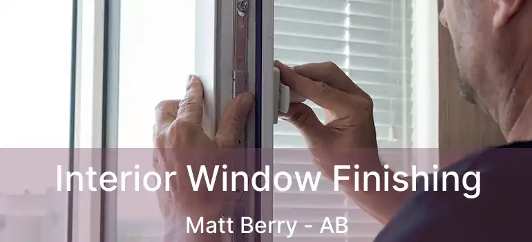  Interior Window Finishing Matt Berry - AB