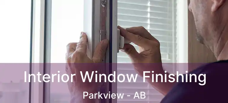  Interior Window Finishing Parkview - AB