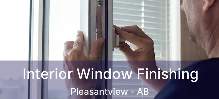  Interior Window Finishing Pleasantview - AB