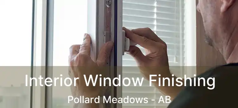  Interior Window Finishing Pollard Meadows - AB