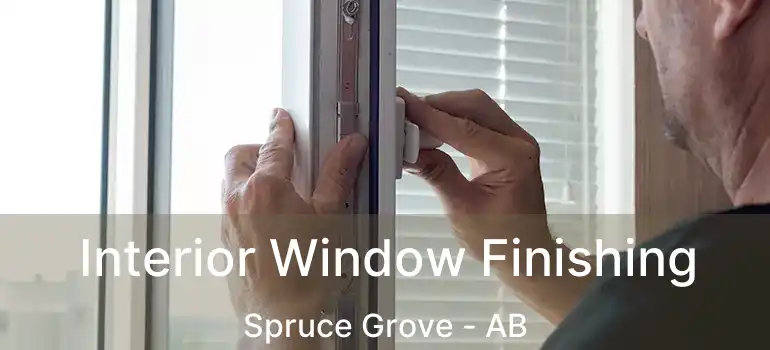  Interior Window Finishing Spruce Grove - AB