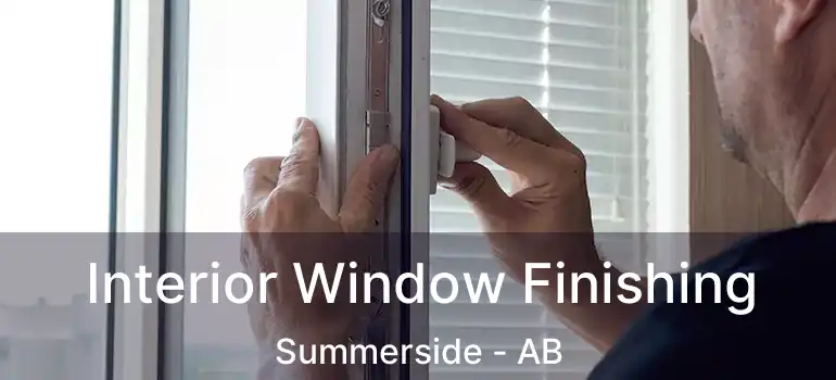  Interior Window Finishing Summerside - AB