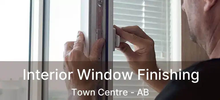  Interior Window Finishing Town Centre - AB