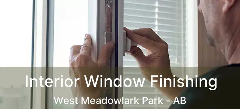  Interior Window Finishing West Meadowlark Park - AB
