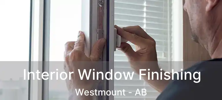  Interior Window Finishing Westmount - AB