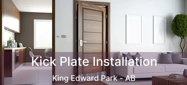  Kick Plate Installation King Edward Park - AB