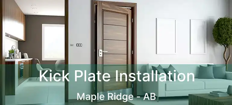  Kick Plate Installation Maple Ridge - AB