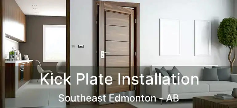  Kick Plate Installation Southeast Edmonton - AB
