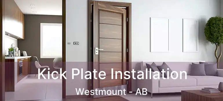  Kick Plate Installation Westmount - AB