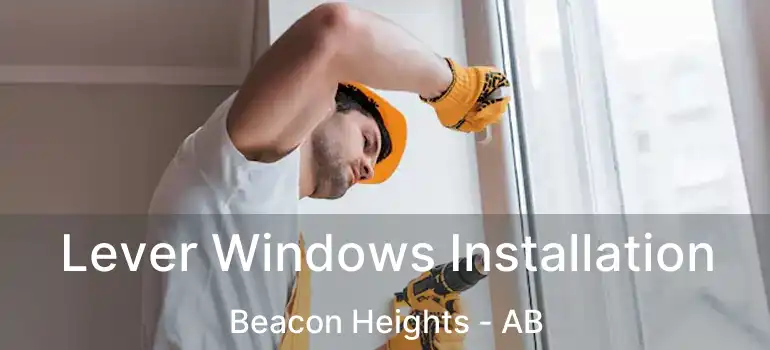  Lever Windows Installation Beacon Heights - AB