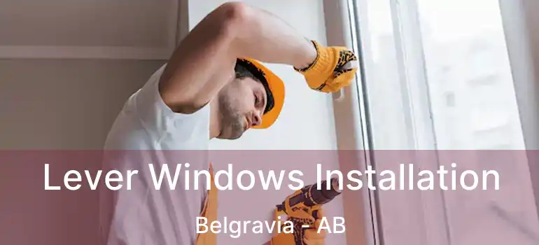  Lever Windows Installation Belgravia - AB
