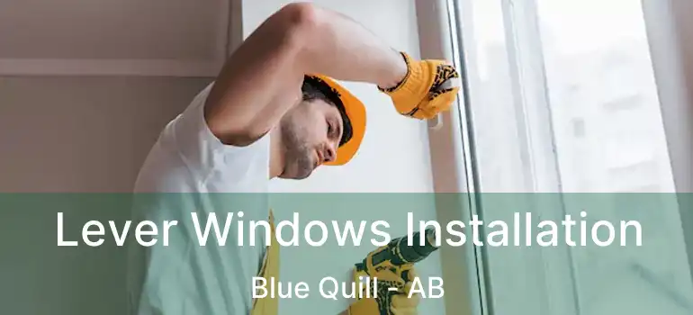  Lever Windows Installation Blue Quill - AB