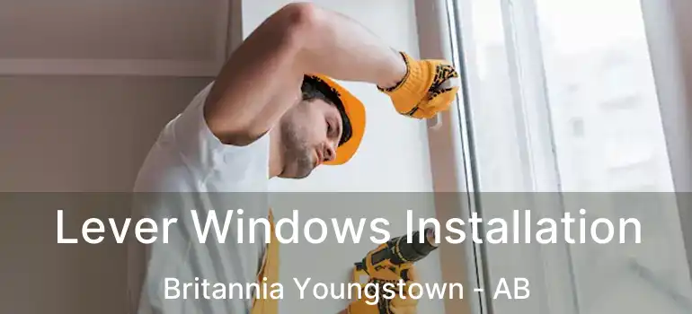  Lever Windows Installation Britannia Youngstown - AB