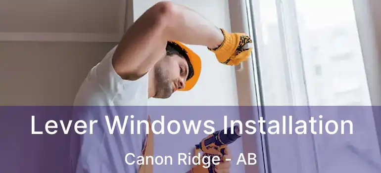  Lever Windows Installation Canon Ridge - AB