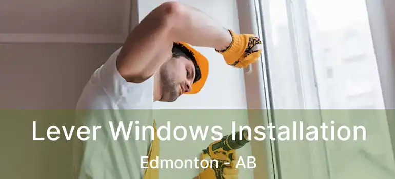  Lever Windows Installation Edmonton - AB