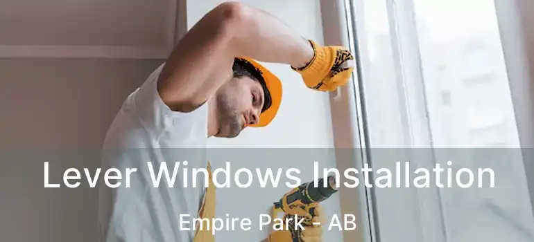  Lever Windows Installation Empire Park - AB