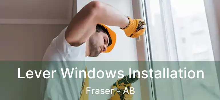  Lever Windows Installation Fraser - AB