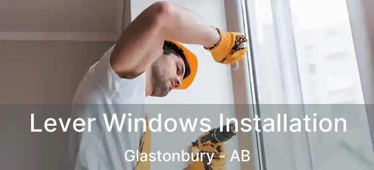  Lever Windows Installation Glastonbury - AB