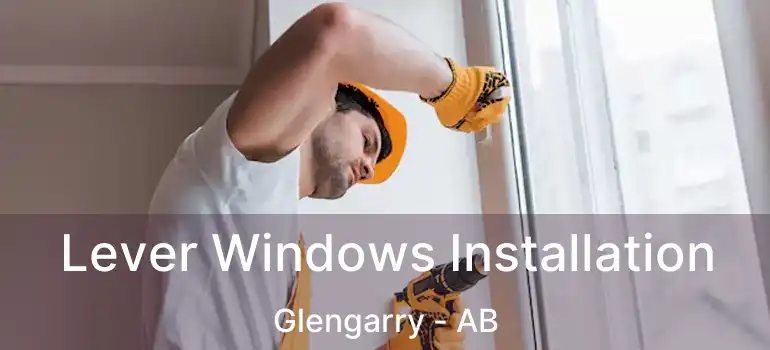  Lever Windows Installation Glengarry - AB