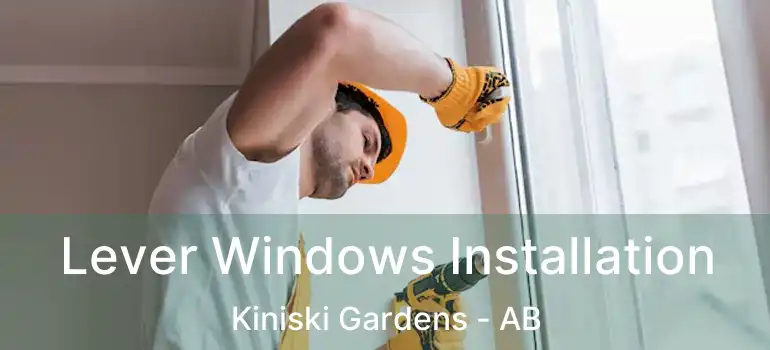  Lever Windows Installation Kiniski Gardens - AB