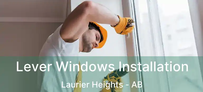  Lever Windows Installation Laurier Heights - AB