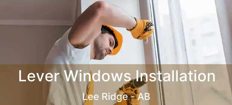  Lever Windows Installation Lee Ridge - AB