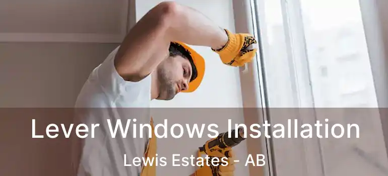 Lever Windows Installation Lewis Estates - AB