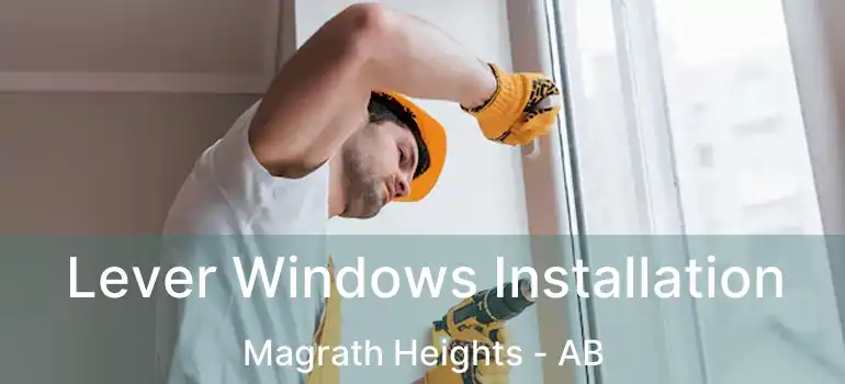  Lever Windows Installation Magrath Heights - AB