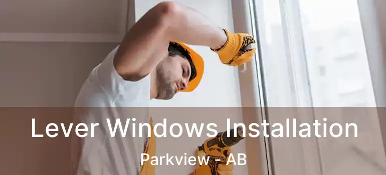  Lever Windows Installation Parkview - AB