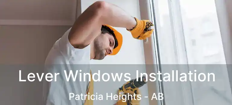  Lever Windows Installation Patricia Heights - AB