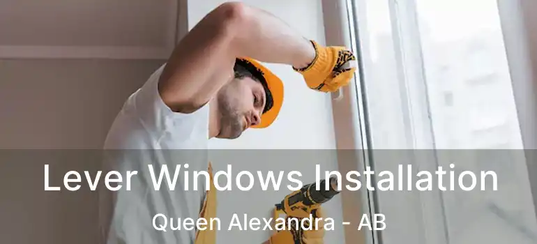  Lever Windows Installation Queen Alexandra - AB