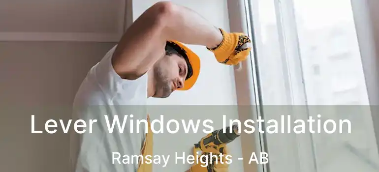  Lever Windows Installation Ramsay Heights - AB