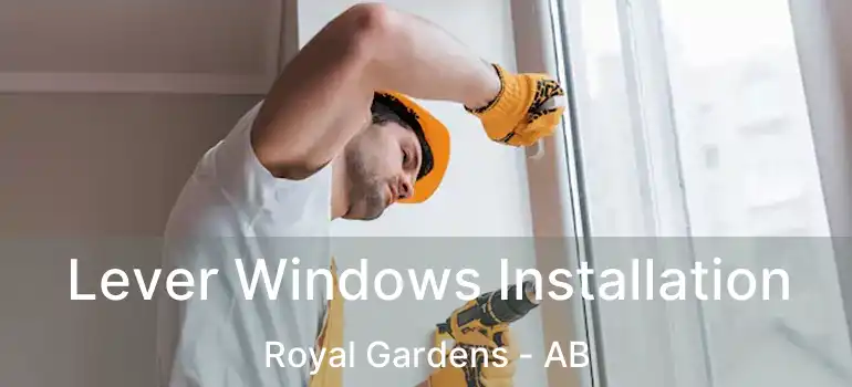  Lever Windows Installation Royal Gardens - AB