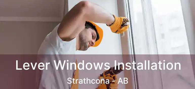  Lever Windows Installation Strathcona - AB