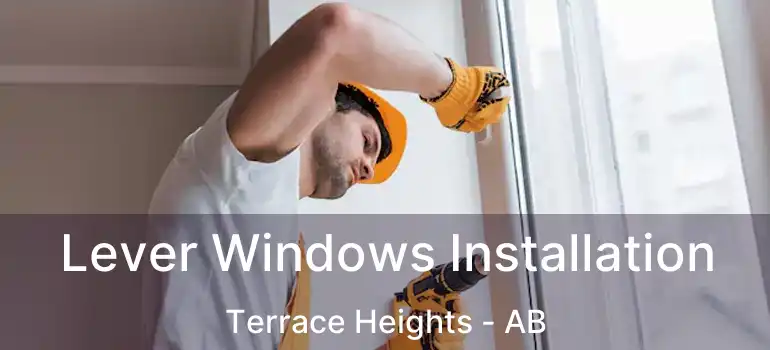  Lever Windows Installation Terrace Heights - AB
