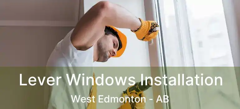  Lever Windows Installation West Edmonton - AB