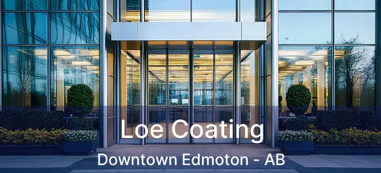  Loe Coating Downtown Edmoton - AB