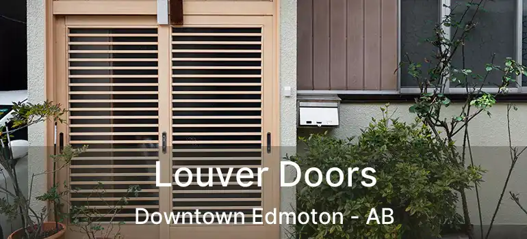  Louver Doors Downtown Edmoton - AB